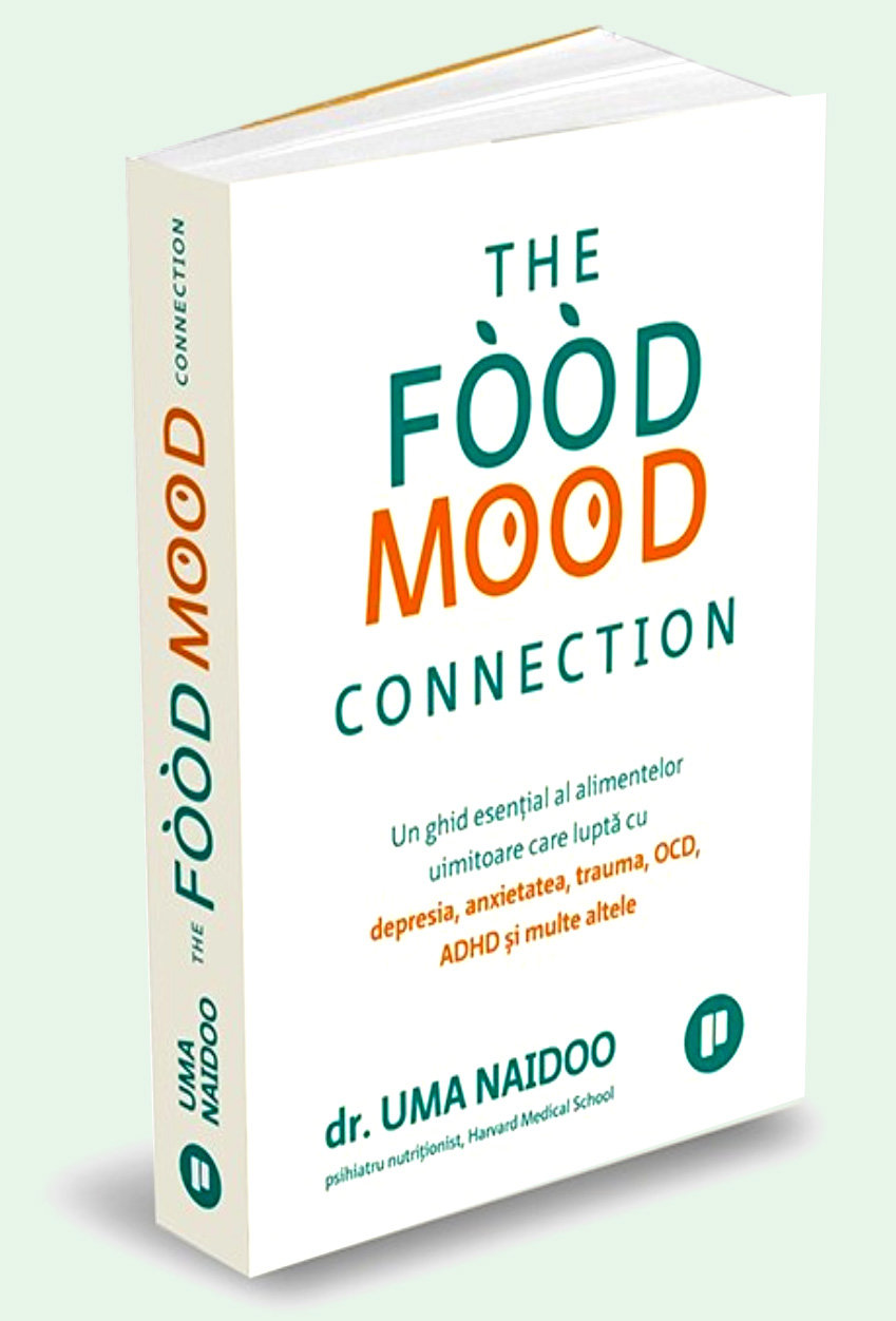 ”The Food Mood Connection” de Uma Naidoo – Despre legătura dintre mâncare și creier